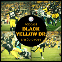 Black Yellow Br Podcast 084 – Steelers vs Panthers – Semana 4 Pré-Temporada 2018