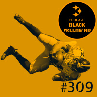 BlackYellowBR 309 - Fazendo decoração no fundo do poço - Steelers @ Eagles Semana 8 2022