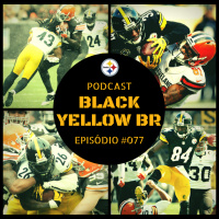 Black Yellow Br Podcast 077 – Rivalidade Steelers vs Browns