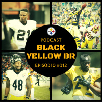 Black Yellow Br Podcast 012 – Semana 4 Pré-Temporada Steelers