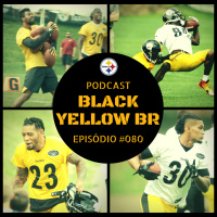 Black Yellow Br Podcast 080 – Training Camp Steelers 2018