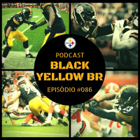 Black Yellow BR Podcast 086 – Empate em Cleveland – Steelers @ Browns Semana 01 2018