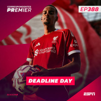 CORRESPONDENTES PREMIER #388: DEADLINE DAY