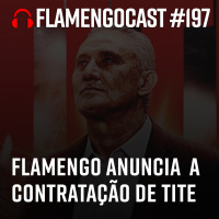 FlaCast #197 - Flamengo anuncia Tite