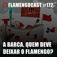 FlamengoCast #172 - A barca