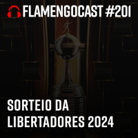 FlaCast #201 - Sorteio da fase de grupo da Libertadores 2024