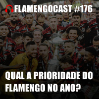 FlamengoCast #176 - Qual a prioridade do flamengo no ano?