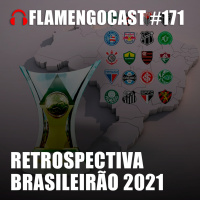 FlamengoCast #171 - Retrospectiva Brasileirão 2021