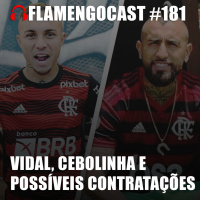 FlamengoCast #181 - Vidal, Cebolinha e possíveis contratações