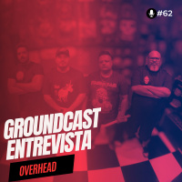 Groundcast Entrevista #062 – Overhead