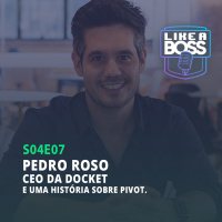 Pedro Roso, CEO da Docket e uma história sobre pivot.