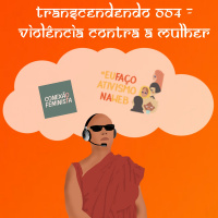 Transcendendo 004 - Violência contra a mulher #AtivismonaWeb