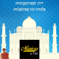 Mongecast #077 - Músicas no Reels