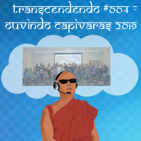 Transcendendo #004 - Ouvindo Capivaras 2019
