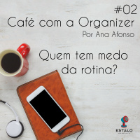Café com a Organizer - Quem tem medo da rotina