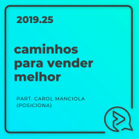 Caminhos Para Vender Melhor Part. Carol Manciola