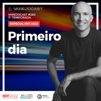 Podcast Varejocast Especial NRF 2022 | Episódio 280 - Temporada 11 - Primeiro dia