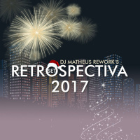 RETROSPECTIVA SET 2017 DJ MATHEUS REWORKS