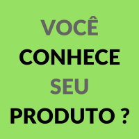 Você conhece seu produto? Mesmo?