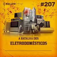 #207 - A batalha dos eletrodomésticos