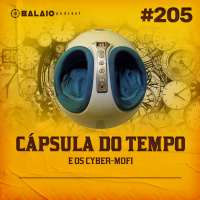 #205 - Cápsula do Tempo - E os cyber-mofi