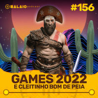 #156 - Games 2022 e Cleitinho Bom de Peia