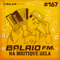 #167 - Balaio FM - Na Boutique dela