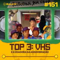 #151 - Top 3 - VHS e a voadora da assombração