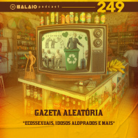 #249 - Gazeta aleatória - Ecossexuais, idosos aloprados e mais