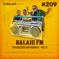 #209 - Balaio FM - Traduções duvidosas Vol II