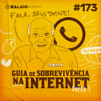 #173 - Guia de sobrevivência na internet - Parte 1