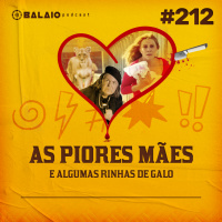 #212 - As Piores Mães - E algumas rinhas de galo