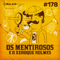 #178 - Os mentirosos e o Xeroque Rolmes