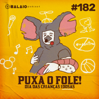 #182 - Puxa o Fole! - Dia das Crianças Idosas
