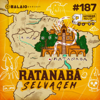 #187 - Ratanabá Selvagem