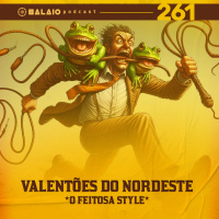 #261 - Valentões do Nordeste - O Feitosa Style