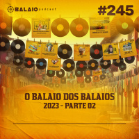 #245 - O Balaio dos Balaios 2023 - Parte 02