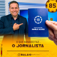 #85 - O que danado faz... O jornalista