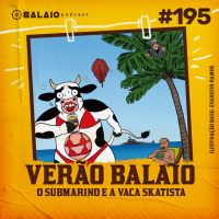 #195 - Verão Balaio - O submarino e a vaca skatista