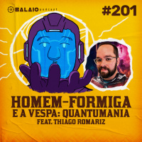 #201 - Homem-formiga e a Vespa: Quantumania (Feat. Thiago Romariz)