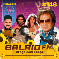 #148 - Balaio FM - Brega com força