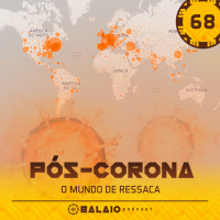 #68 - Pós-Corona - O mundo de ressaca