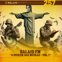 #257 - Balaio FM - A origem das musgas