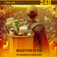 #248 - MacGyver Style - Se virando na gambiarra