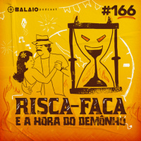 #166 - Risca-faca e a hora do demônho