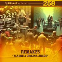#258 - Remakes - Acabou a originalidade