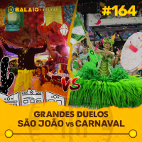 #164 - Grandes Duelos: São João vs Carnaval