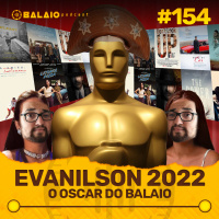 #154 - Evanilson 2022 - O oscar do Balaio