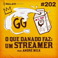 #202 - O Que Danado Faz: Um Streamer (Feat. André Milk)