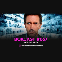 BoxCast 067 – House MD